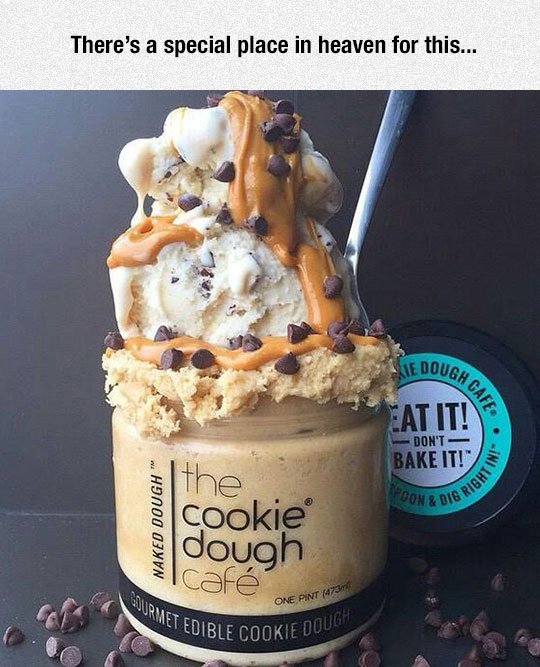 funny memes and pics - There's a special place in heaven for this... Naked Dough the Cookie dough caf Gourmet Edible Cookie Dough One Pint 473m Ugh Cafe Ie Eat It! Don'T Bake It! Poon & Dig R . Ini