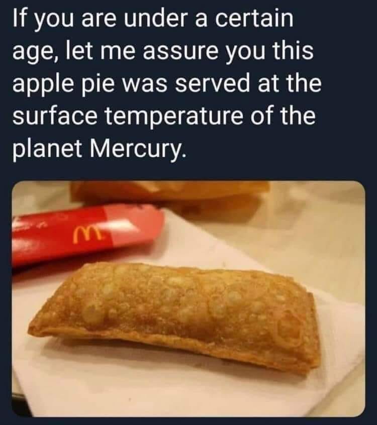cool random pics - cool pics and memes mcdonalds apple pie meme - If you are under a certain age, let me assure you this apple pie was served at the surface temperature of the planet Mercury. M