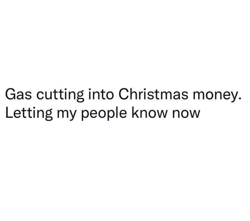 awesome pics and memes - quotes change the game - Gas cutting into Christmas money. Letting my people know now