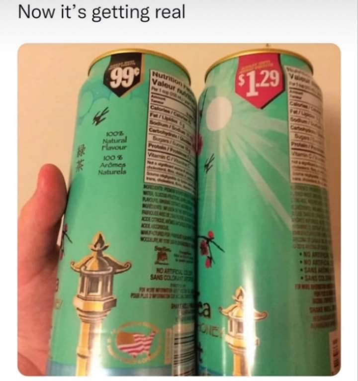 funny memes and pics - arizona iced tea price - Now it's getting real Nutrition Valeur nu 999 P 100% Natural Flavour 100% Armes Naturels No Artificiald Sans Colorant Forw ca One $1.29