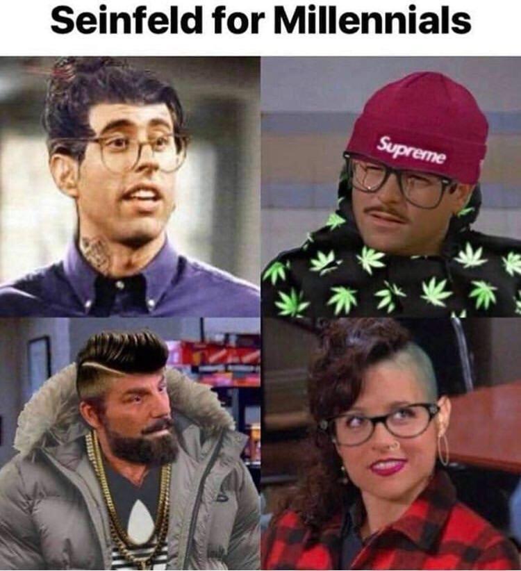 funny memes and pics - seinfeld for millennials - Seinfeld for Millennials Supreme