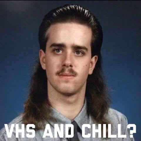 funny pics and memes - vhs and chill - Vhs And Chill?