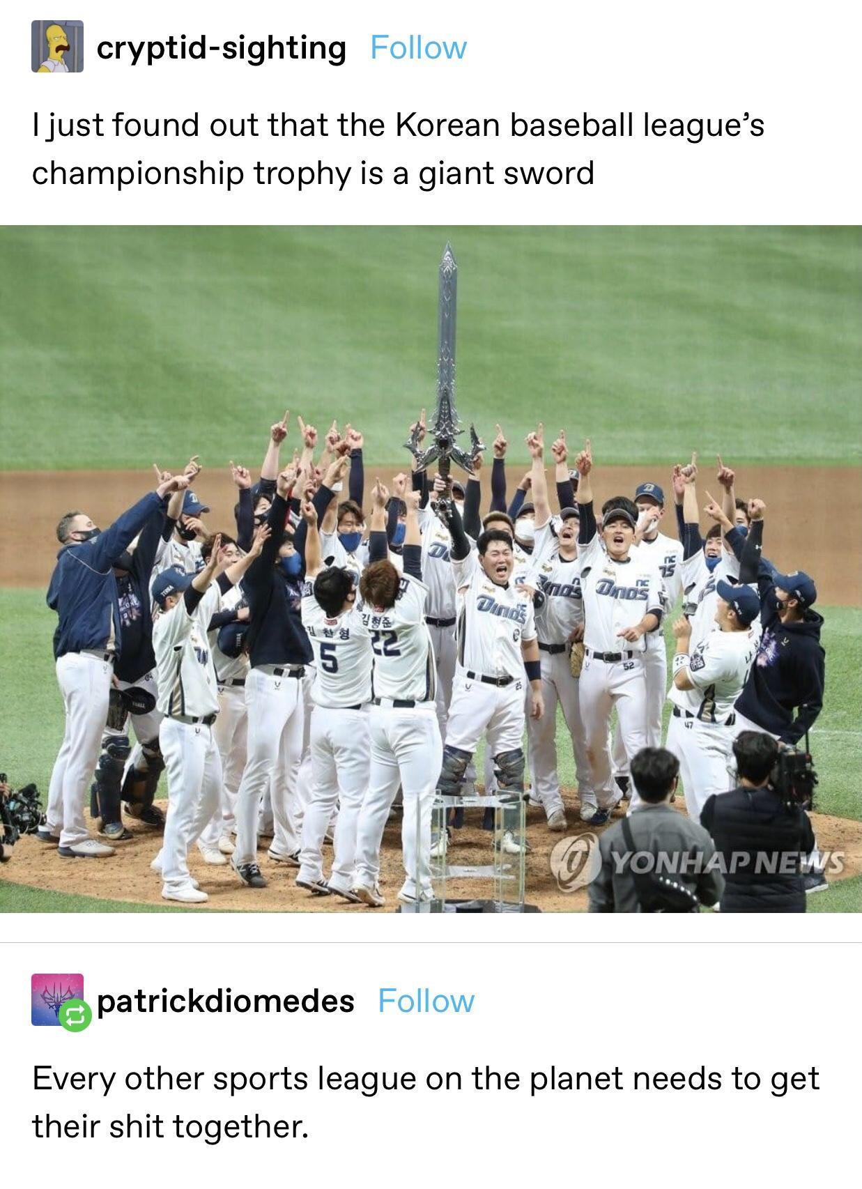 monday morning randomness - korean baseball trophy meme - cryptidsighting I just found out that the Korean baseball league's championship trophy is a giant sword 5 Dinos e and's Ord's 52 Yonhap News patrickdiomedes Every other sports league on the planet 