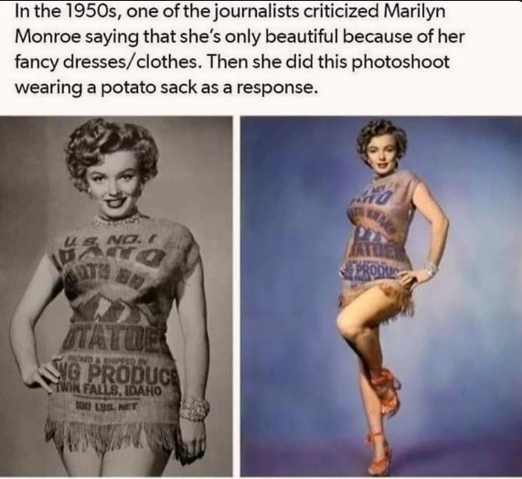 random photos and pics - potato sack dress - In the 1950s, one of the journalists criticized Marilyn Monroe saying that she's only beautiful because of her fancy dressesclothes. Then she did this photoshoot wearing a potato sack as a response. No. I No 48