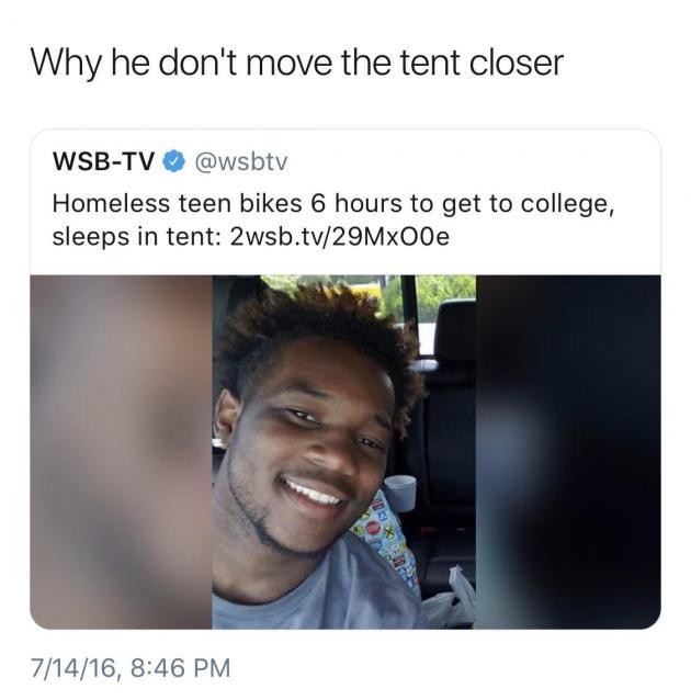 random photos and pics - photo caption - Why he don't move the tent closer WsbTv Homeless teen bikes 6 hours to get to college, sleeps in tent 2wsb.tv29Mx00e 71416,