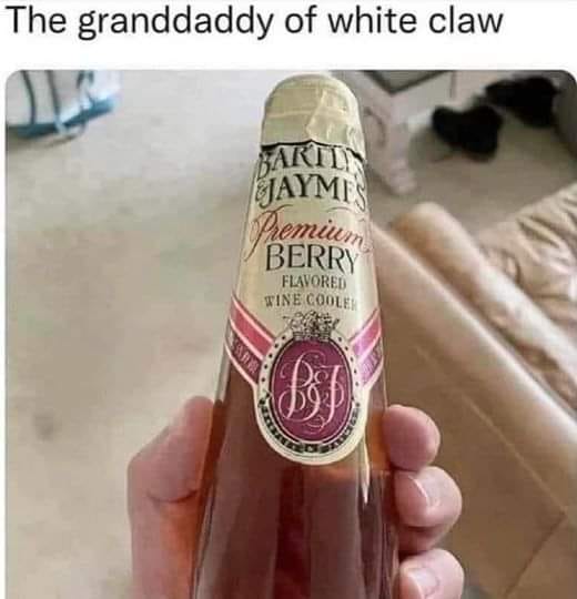 funny memes and random tweets - granddaddy of white claw - The granddaddy of white claw Are Bartin Jaymes Premium Berry Flavored Wine Cooler Bj