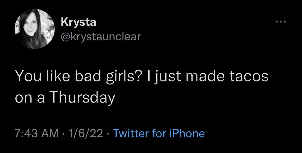 funny memes and random tweets - there's people out there bonding over not liking you - Krysta You bad girls? I just made tacos on a Thursday 1622 Twitter for iPhone