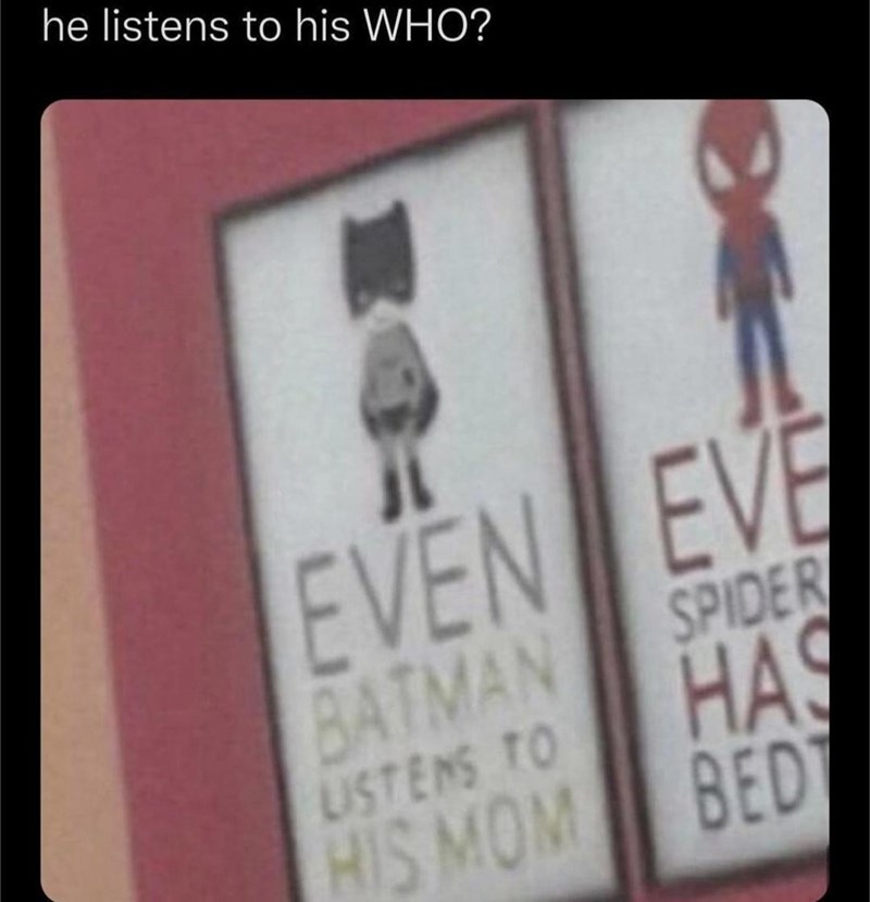 funny memes and random tweets - even batman listens to his mom meme - he listens to his Who? Ro Even Eve Batman Spider Has Listens To His Mom Bedt