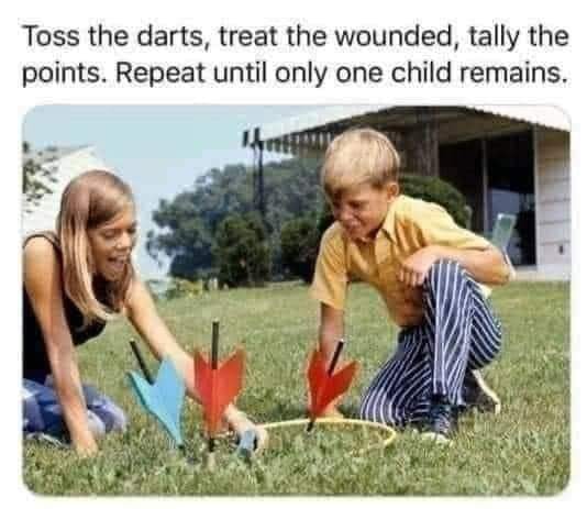 funny memes and pics - lawn darts 70s - Toss the darts, treat the wounded, tally the points. Repeat until only one child remains.