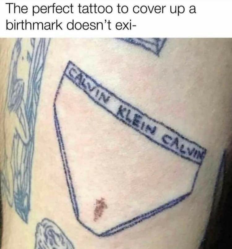 funny memes and pics - facebook group is dedicated to unaesthetic - The perfect tattoo to cover up a birthmark doesn't exi Calvin Klein Calvin