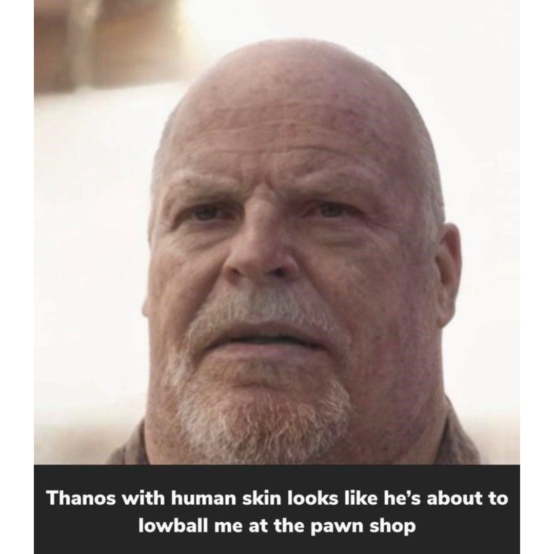 random pics - thanos with human skin - Thanos with human skin looks he's about to lowball me at the pawn shop