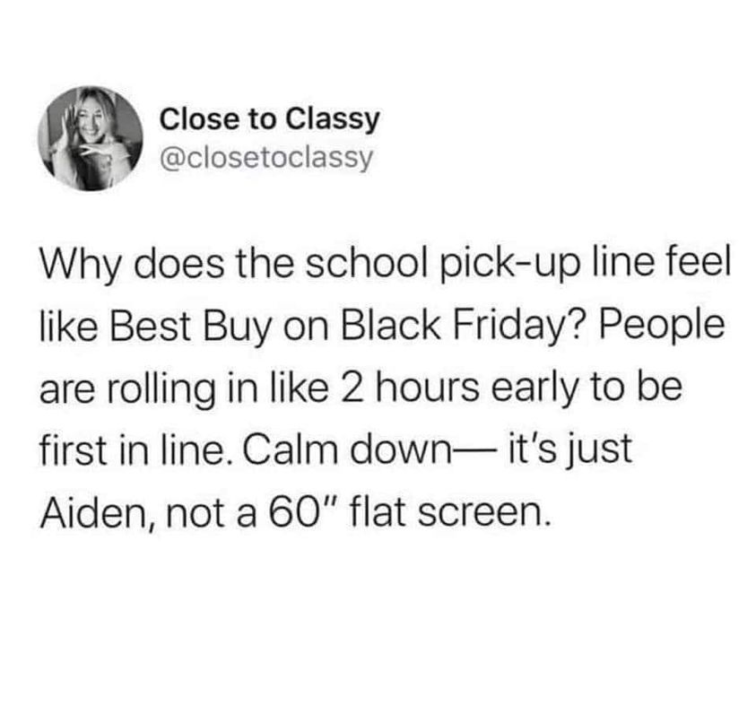 daily dose of randoms - betty white memes new years - Close to Classy Why does the school pickup line feel Best Buy on Black Friday? People are rolling in 2 hours early to be first in line. Calm down it's just Aiden, not a 60" flat screen.