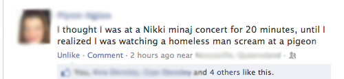 daily does of randoms - paper - I thought I was at a Nikki minaj concert for 20 minutes, until I realized I was watching a homeless man scream at a pigeon Un. Comment 2 hours ago near and 4 others this.