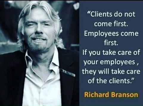 daily dose of randoms - Fröken Fridas Assistans AB - "Clients do not come first. Employees come first. If you take care of your employees, they will take care of the clients." Richard Branson