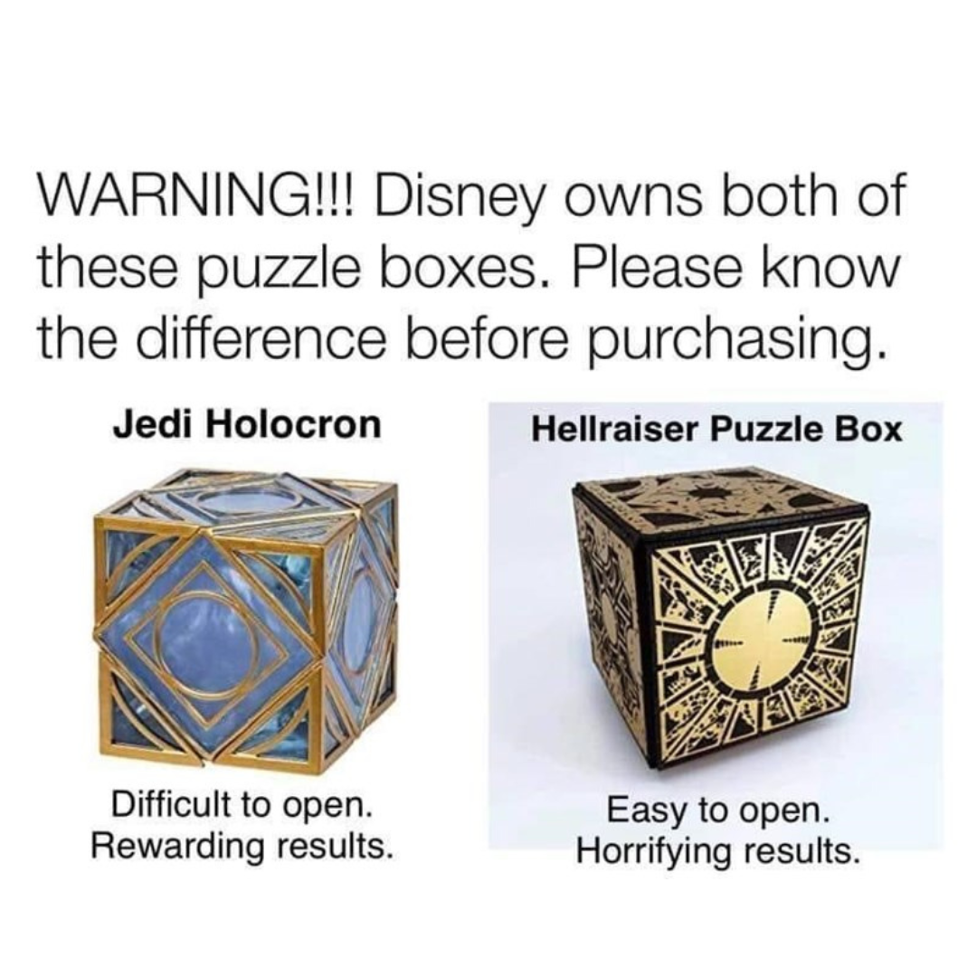 funny memes and pics - table - Warning!!! Disney owns both of these puzzle boxes. Please know the difference before purchasing. Jedi Holocron Hellraiser Puzzle Box Difficult to open. Rewarding results. Easy to open. Horrifying results.