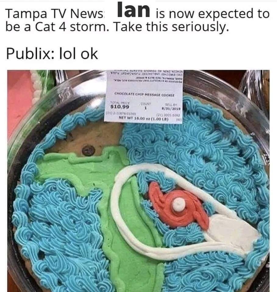 funny memes and pics - hurricane dorian memes - Tampa Tv News lan is now expected to be a Cat 4 storm. Take this seriously. Publix lol ok Atatie Atvyria Tenantowan Belove Anodatient eina Ba 21 212401099 Chocolate Chip Message Cookie Total Price $10.99 Mil