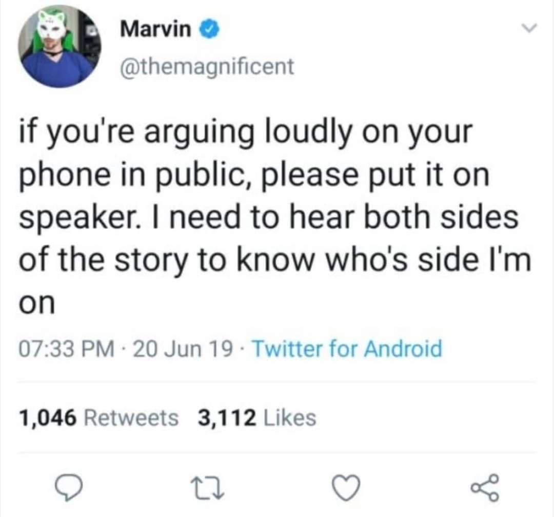 funny memes and pics - madlad elon musk - Marvin if you're arguing loudly on your phone in public, please put it on speaker. I need to hear both sides of the story to know who's side I'm on 20 Jun 19 Twitter for Android 1,046 3,112 22
