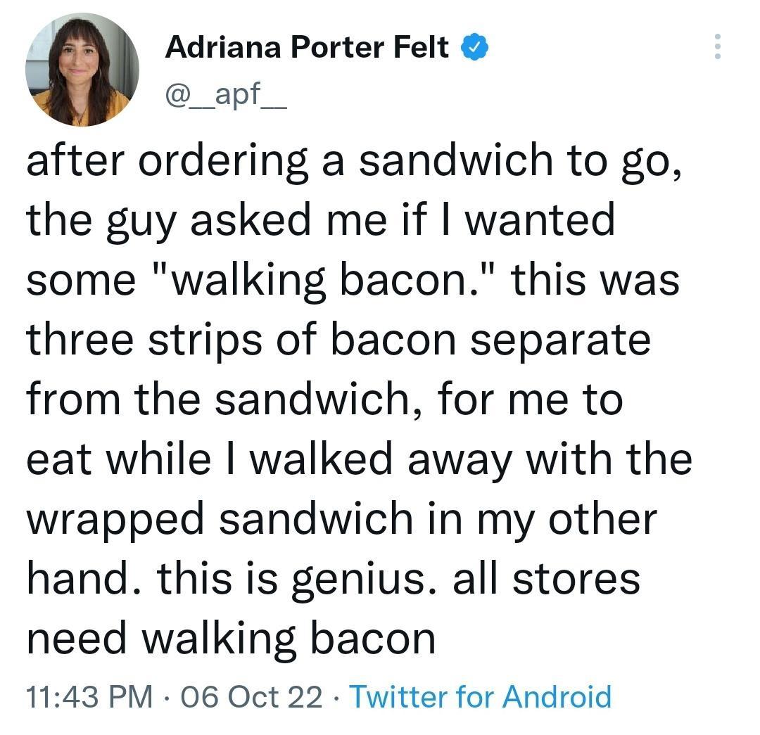 funny pics and randoms - harry potter funny - Adriana Porter Felt after ordering a sandwich to go, the guy asked me if I wanted some "walking bacon." this was three strips of bacon separate from the sandwich, for me to eat while I walked away with the wra