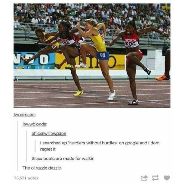 monday morning randomness - hurdlers without hurdles - 120 kyubiisaan lowwbloods The ol razzle dazzle O officialwillowpape I searched up "hurdlers without hurdles' on google and i dont regret it these boots are made for walkin 75,571 notes Toyota 306
