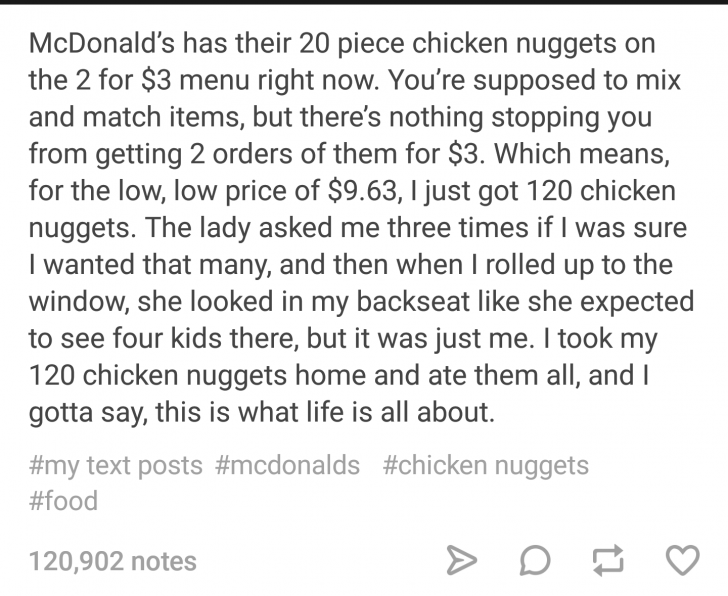 funny pics and memes - posts about chicken nuggets - McDonald's has their 20 piece chicken nuggets on the 2 for $3 menu right now. You're supposed to mix and match items, but there's nothing stopping you from getting 2 orders of them for $3. Which means, 