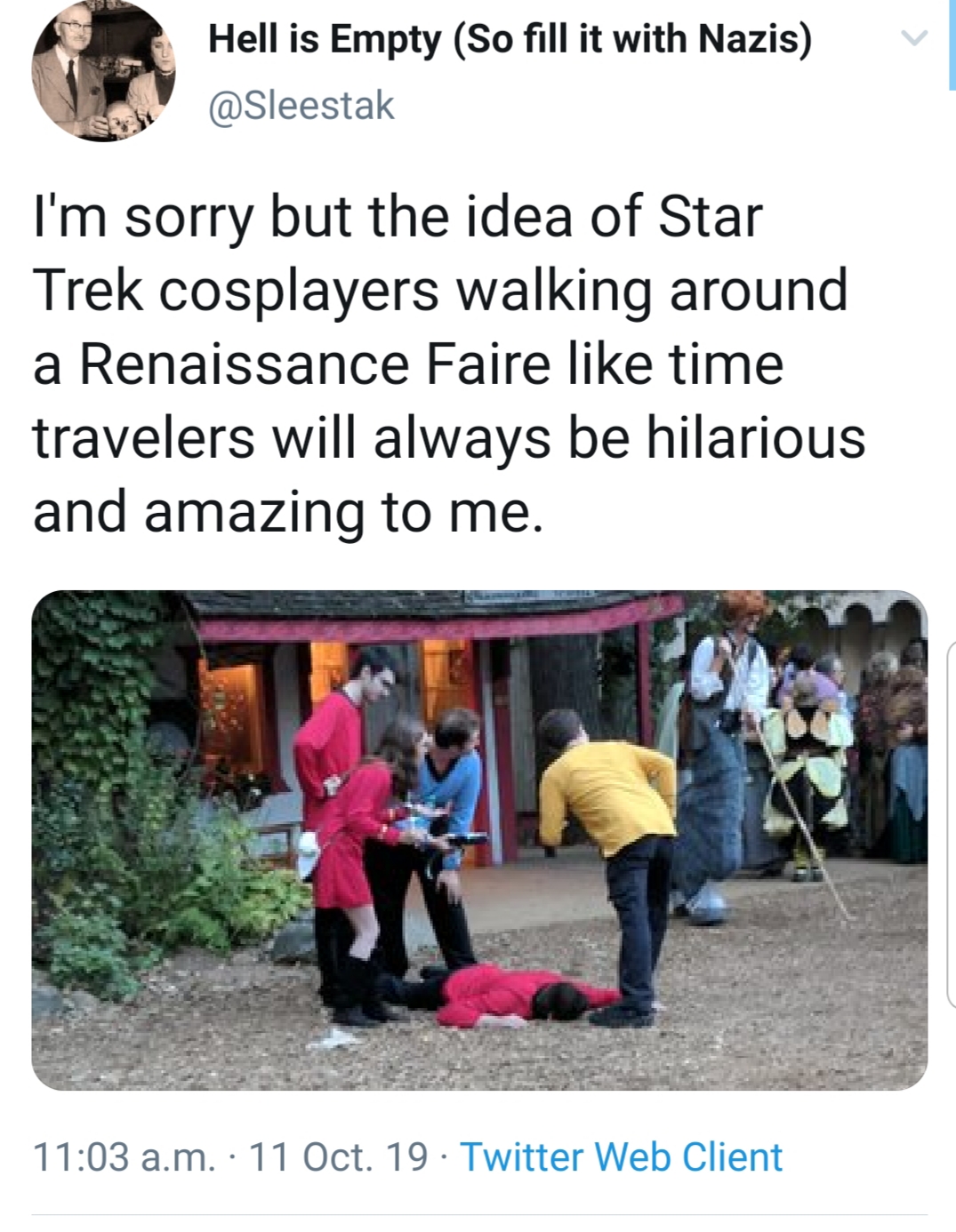 funny pics and memes - funny star trek - Hell is Empty So fill it with Nazis I'm sorry but the idea of Star Trek cosplayers walking around a Renaissance Faire time travelers will always be hilarious and amazing to me. a.m. 11 Oct. 19 Twitter Web Client