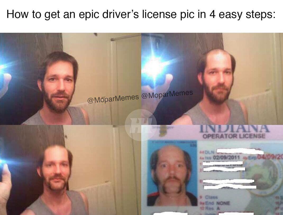 funny memes and pics - beard - How to get an epic driver's license pic in 4 easy steps Memes Indiana Operator License 44DLN 02092011 040920 s Class End None 12 Res. A