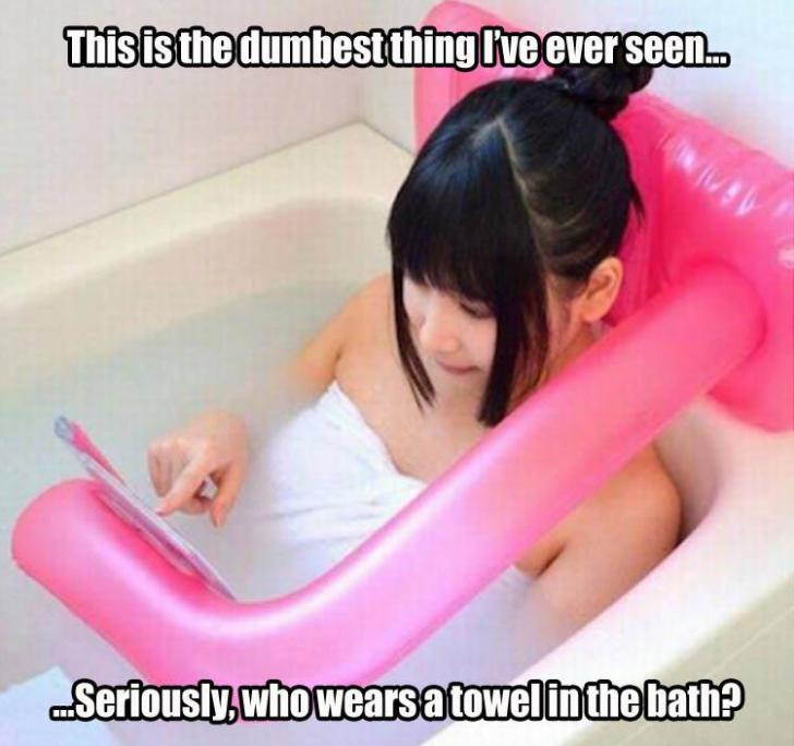 funny memes and pics - This is the dumbest thing I've ever seen... ...Seriously, who wears a towel in the bath?