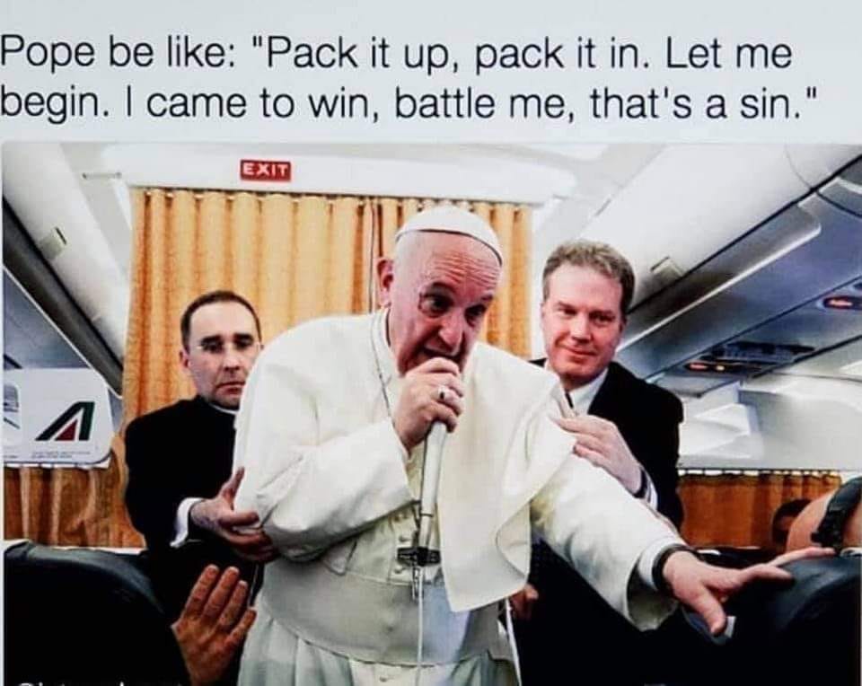 cool random pics and memes - pope rapping - Pope be "Pack it up, pack it in. Let me begin. I came to win, battle me, that's a sin." A Exit