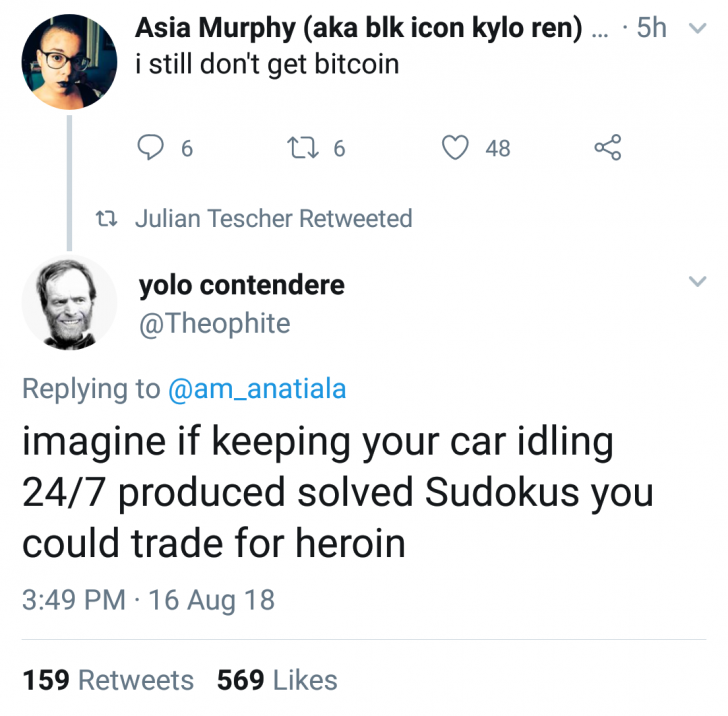 cool random pics and memes - bitcoin explanation meme - Asia Murphy aka blk icon kylo ren... . 5h i still don't get bitcoin 6 276 Julian Tescher Retweeted yolo contendere 48 159 569 20 imagine if keeping your car idling 247 produced solved Sudokus you cou