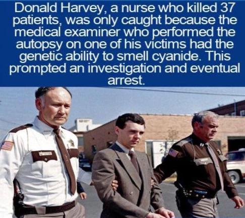 cool random pics and memes - donald harvey - Donald Harvey, a nurse who killed 37 patients, was only caught because the medical examiner who performed the autopsy on one of his victims had the genetic ability to smell cyanide. This prompted an investigati