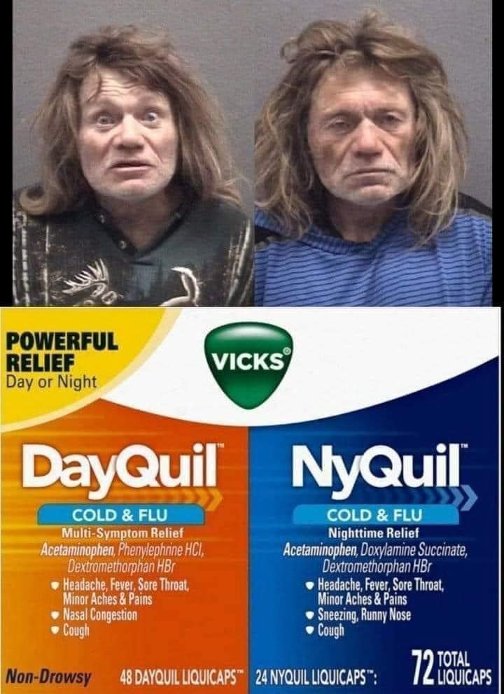 funny memes and pics the daily dose - walmart dayquil nyquil - Powerful Relief Day or Night Vicks DayQuil NyQuil Cold & Flu MultiSymptom Relief Acetaminophen, Phenylephrine Hci, Dextromethorphan HBr Headache, Fever, Sore Throat, Minor Aches & Pains Nasal 