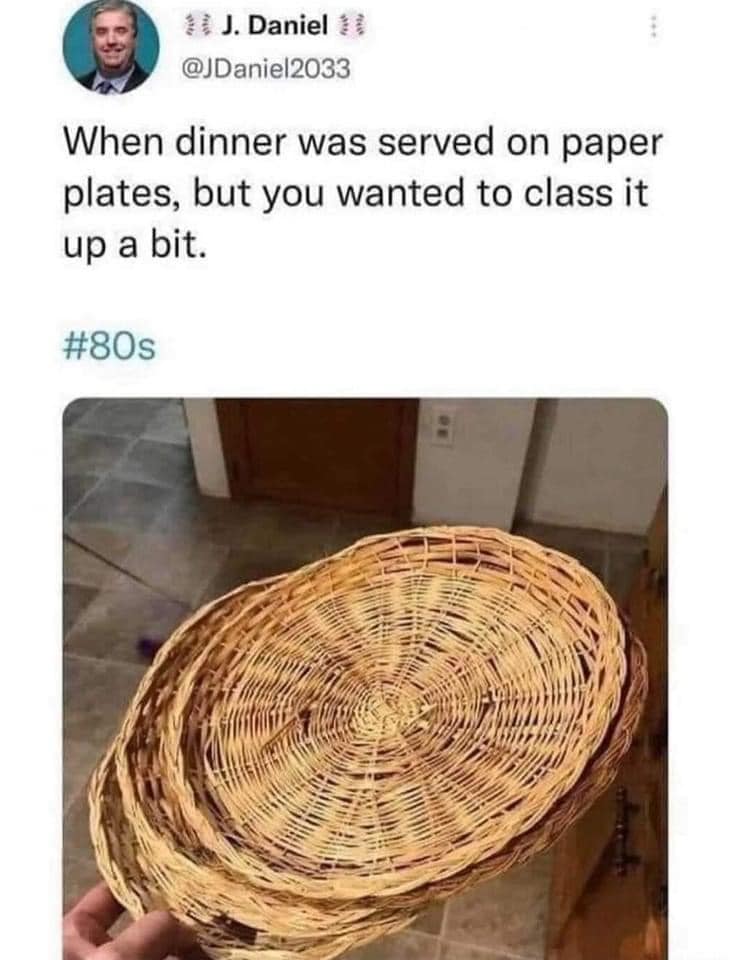 funny memes and pics the daily dose - basket - # J. Daniel 1 When dinner was served on paper plates, but you wanted to class it up a bit.