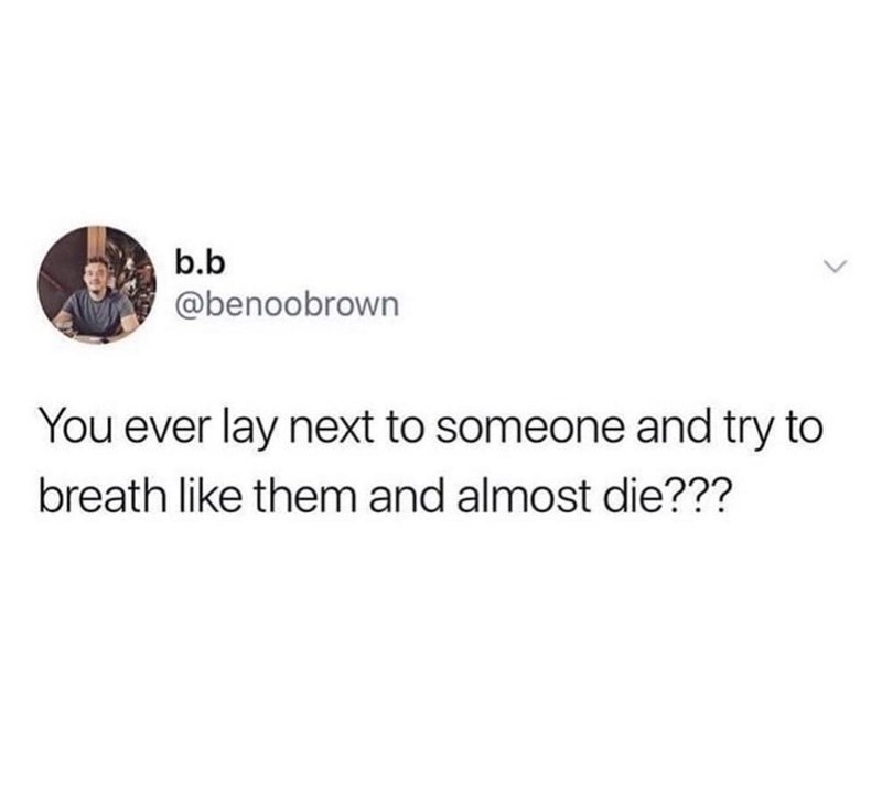 cool pics and funny memes - pass me the bottle - b.b You ever lay next to someone and try to breath them and almost die???