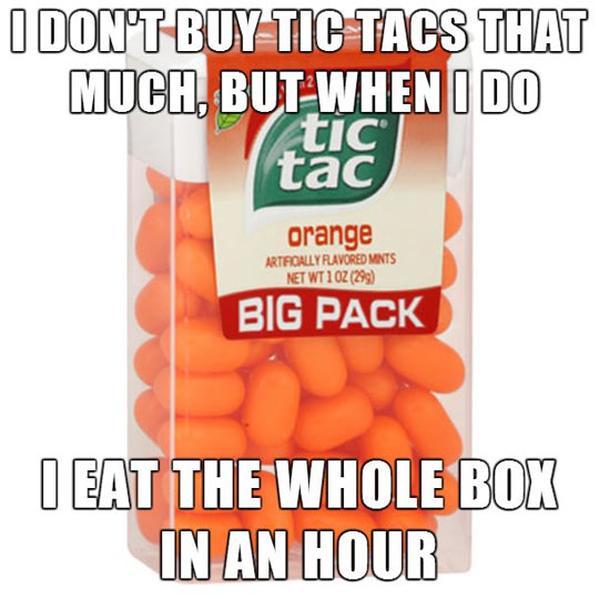 cool pics and funny memes - orange tic tacs - I Don'T Buy Tic Tacs That Much, But When I Do tic tac orange Artificially Flavored Mints Net WT10Z 299 Big Pack I Eat The Whole Box In An Hour