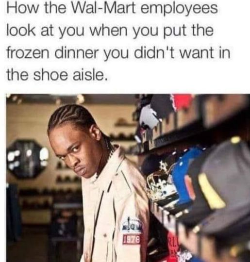 daily dose of pics and memes - walmart employees look at you - How the WalMart employees look at you when you put the frozen dinner you didn't want in the shoe aisle. 1978 Rll Ex