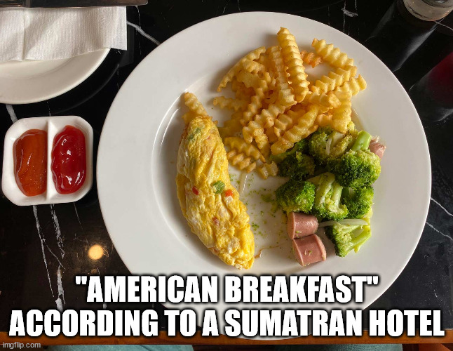daily dose of randoms - meal - 10 "American Breakfast" According To A Sumatran Hotel imgflip.com