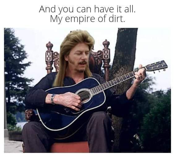 funny pics and memes - guitarist - And you can have it all. My empire of dirt.