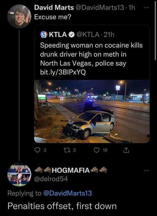 funny pics and memes - screenshot - David Marts .1h Excuse me? Ktla Speeding woman on cocaine kills drunk driver high on meth in North Las Vegas, police say bit.ly3BIPXYQ 3 1 2 Hogmafia 18 Marts13 Penalties offset, first down