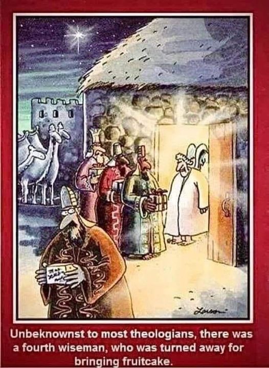 funny pics and memes - far side christmas joke - Te X Als Larson Unbeknownst to most theologians, there was a fourth wiseman, who was turned away for bringing fruitcake.