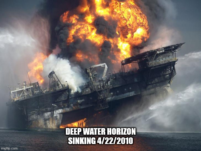 funny pics and memes - explosion deepwater horizon - imgflip.com Deep Water Horizon Sinking 4222010