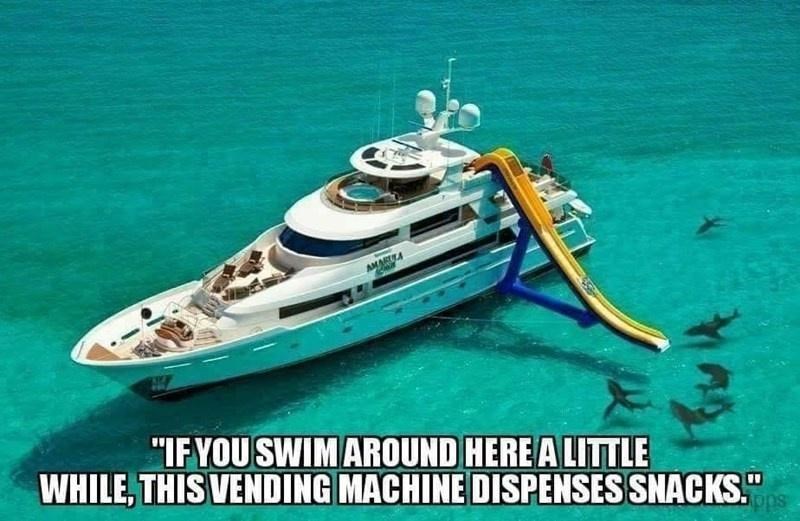 pics and memes daily dose - yacht charters caribbean - "If You Swim Around Here A Little While, This Vending Machine Dispenses Snacks." Apps