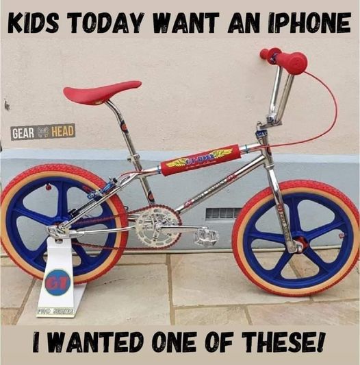 awesome pics and memes - Bicycle - Kids Today Want An Iphone Gear Head For Senile Apcronaca I Wanted One Of These!