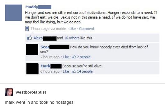 awesome pics and memes - Hunger - Maddy Hunger and sex are different sorts of motivations. Hunger responds to a need. If we don't eat, we die. Sex.is not in this sense a need. If we do not have sex, we may feel dying, but we do not. 7 hours ago via mobile