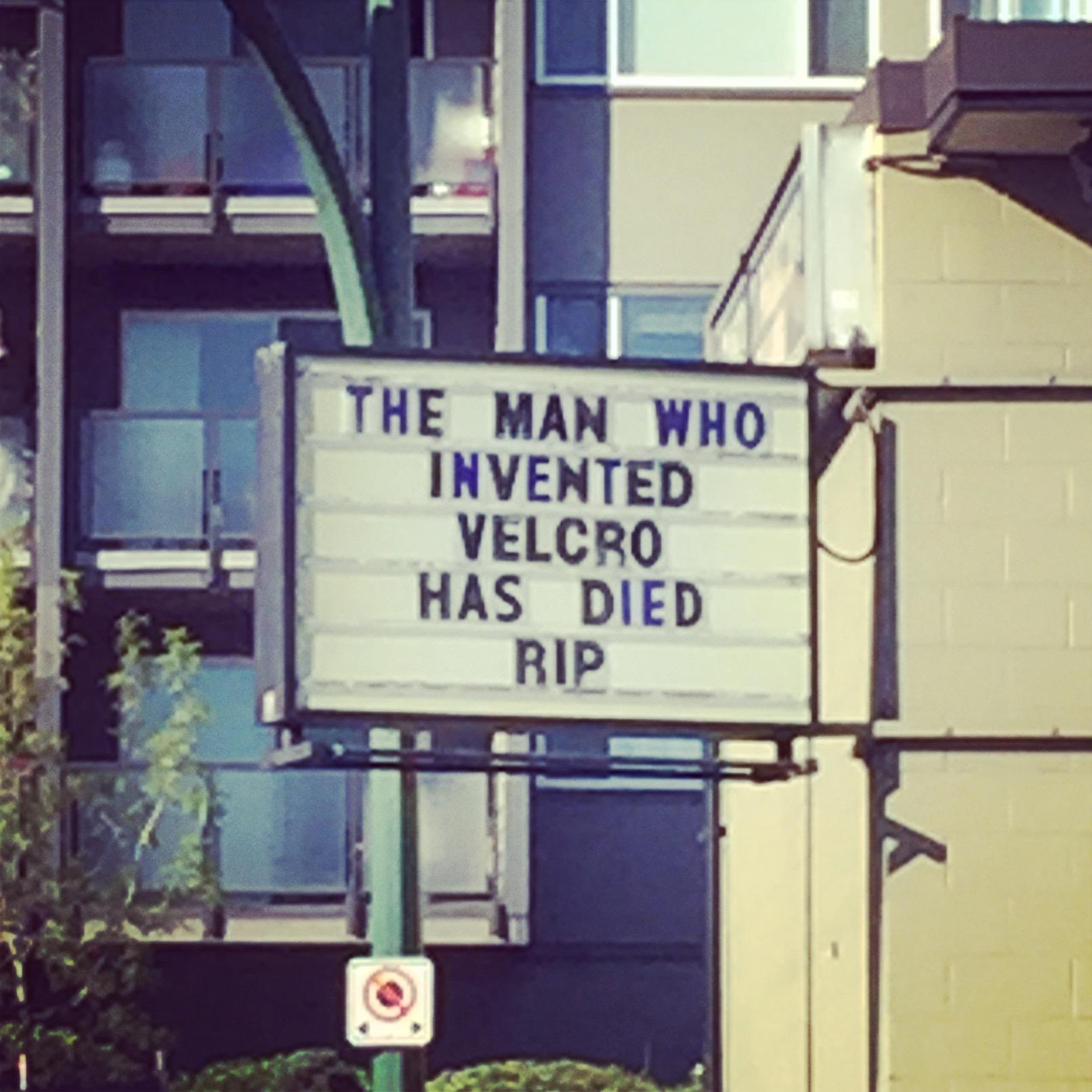 awesome pics and memes - street sign - The Man Who Invented Velcro Has Died Rip