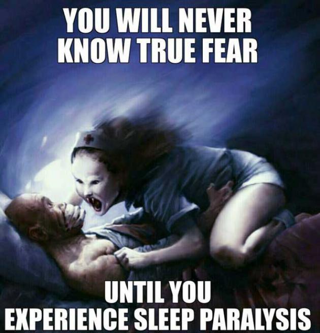 awesome pics and memes - sleeping paralysis - You Will Never Know True Fear Until You Experience Sleep Paralysis