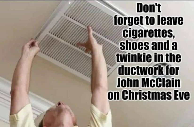 funny memes and random pics - cleaning home air filter - Don't forget to leave cigarettes, shoes and a twinkie in the ductwork for John McClain on Christmas Eve