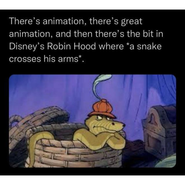 monday morning randomness - cartoon - There's animation, there's great animation, and then there's the bit in Disney's Robin Hood where a snake crosses his arms.