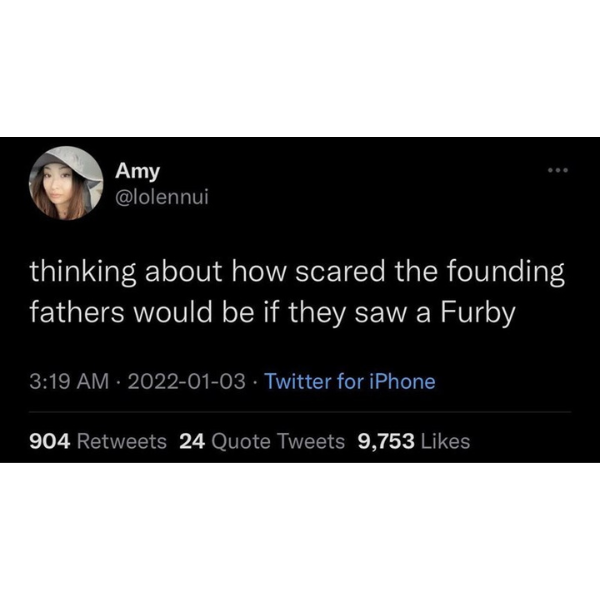 monday morning randomness - Funny meme - Amy thinking about how scared the founding fathers would be if they saw a Furby Twitter for iPhone 904 24 Quote Tweets 9,753
