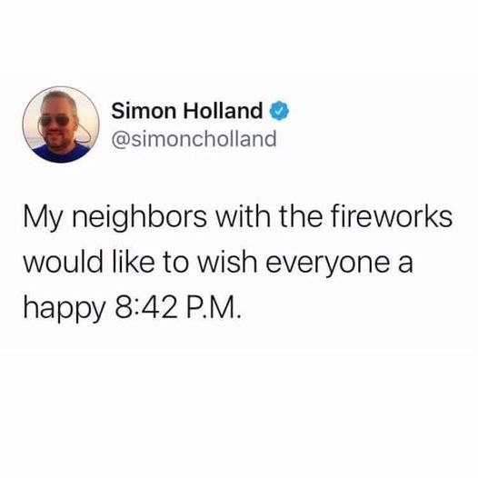 rival dad - Simon Holland My neighbors with the fireworks would to wish everyone a happy P.M.