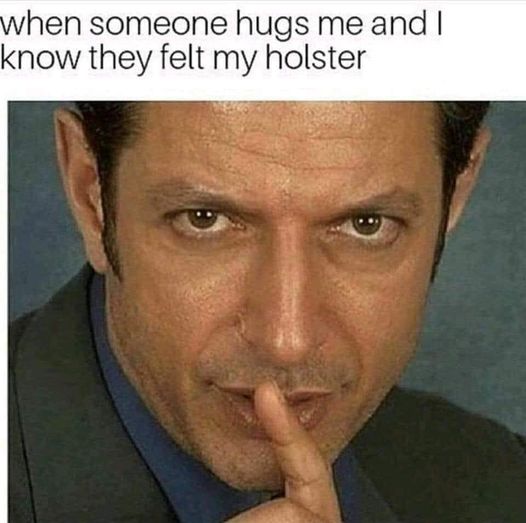 funny random pics and memes - jeff goldblum - when someone hugs me and I know they felt my holster